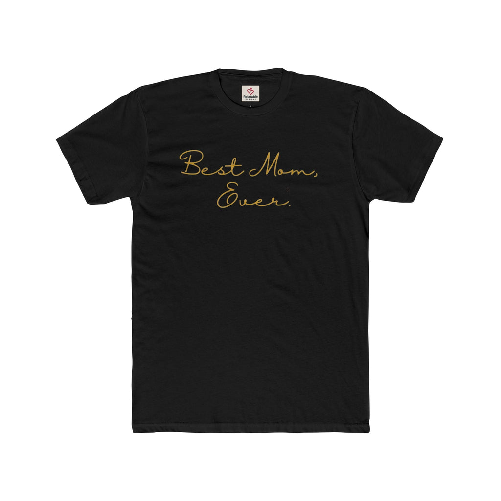 Best Mom Ever T-Shirt | Cute Gift Tee for Moms | Mother’s Day & Everyday Appreciation Shirt by Relatable Designs