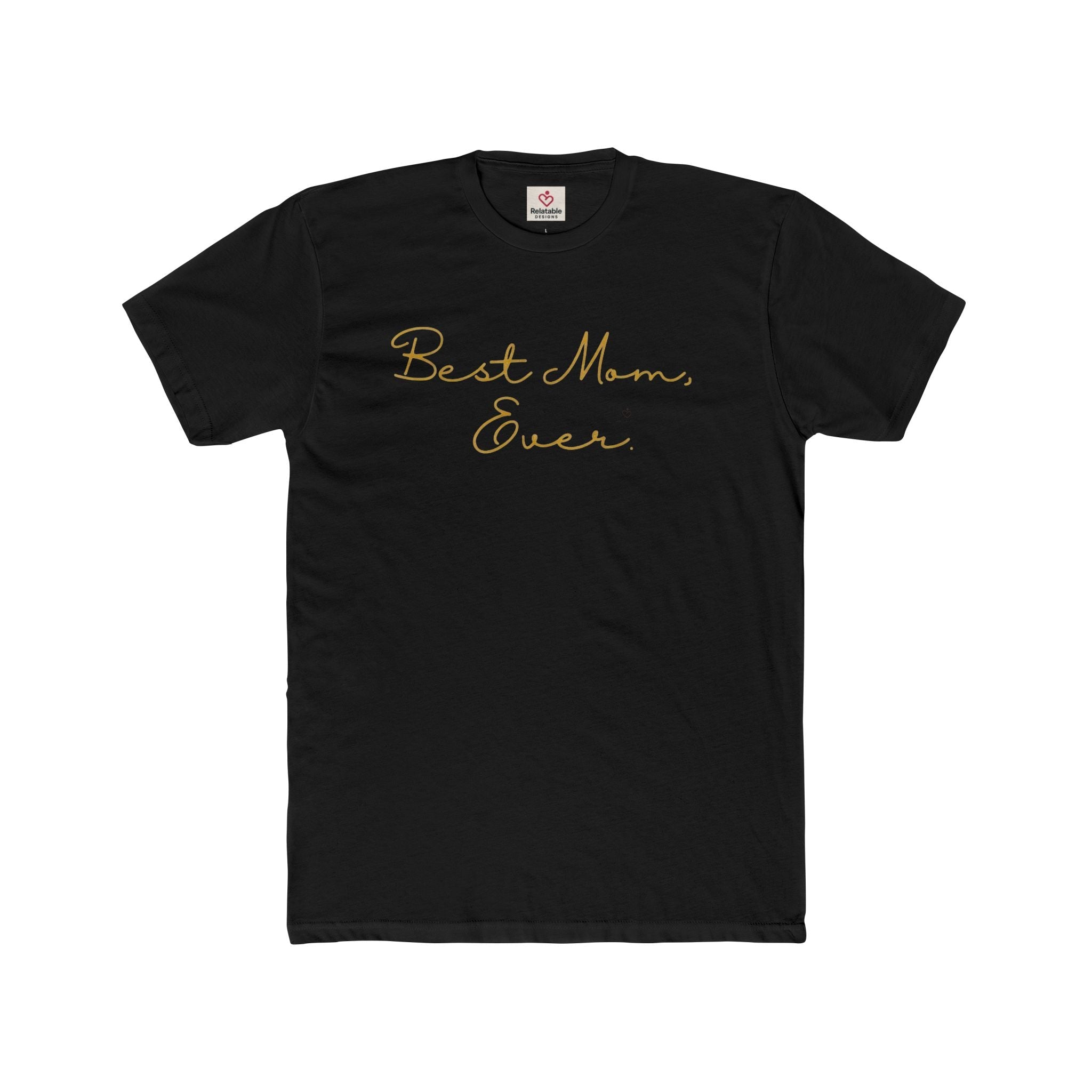 Best Mom Ever T-Shirt | Cute Gift Tee for Moms | Mother’s Day & Everyday Appreciation Shirt by Relatable Designs