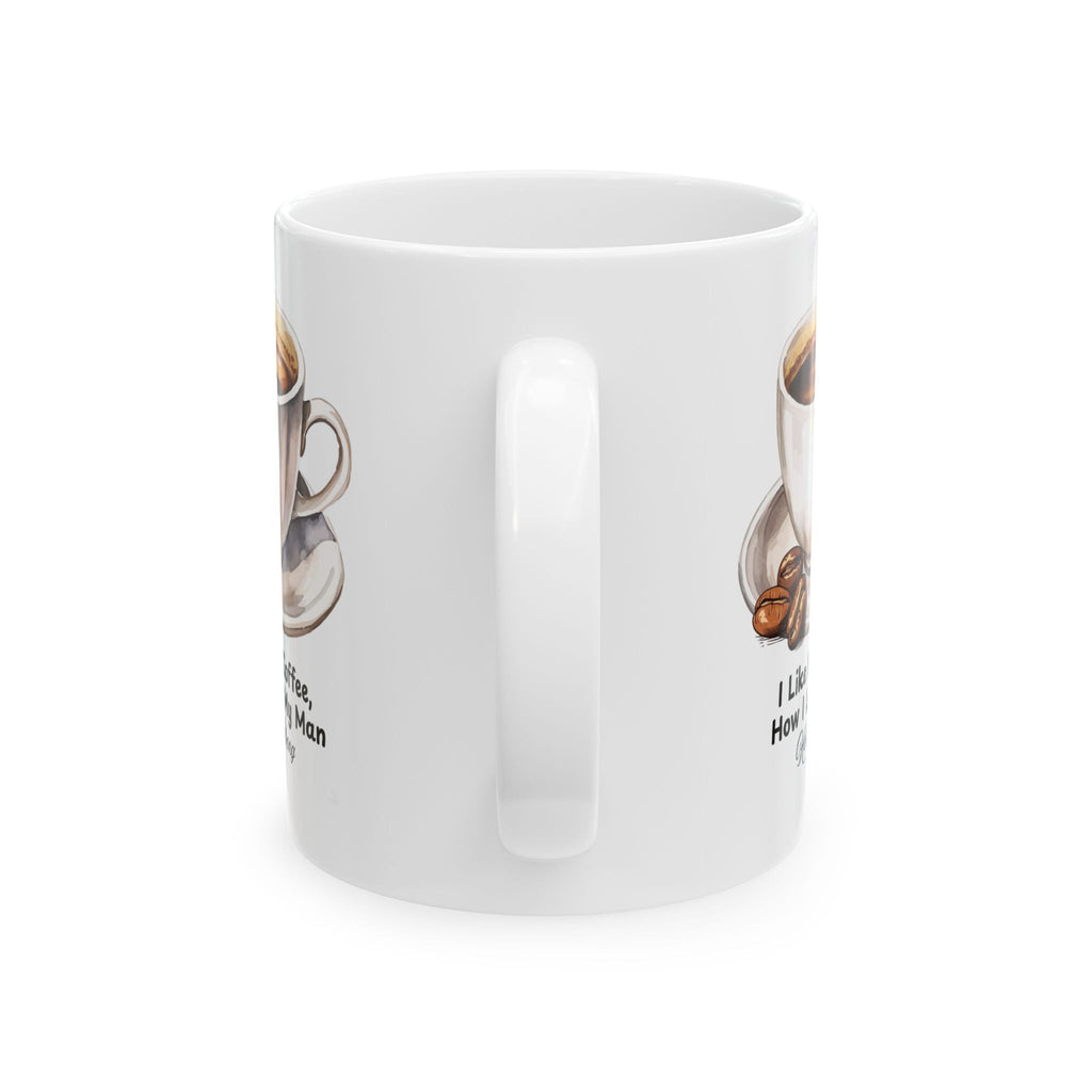 White mug with coffee-themed design with funny quote 'I like my man, how i like my man' on a white background