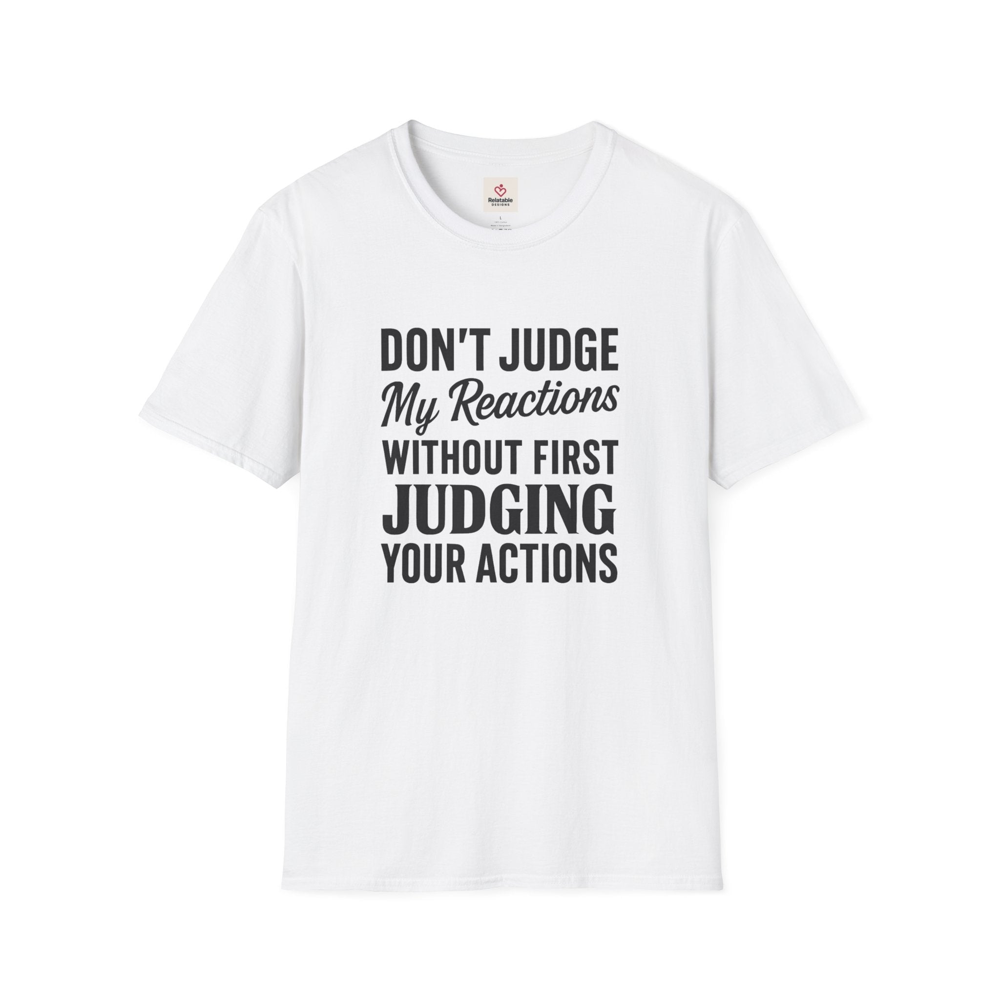 Don't Judge My Reactions T-Shirt | Unisex Softstyle Statement Tee by Relatable Designs
