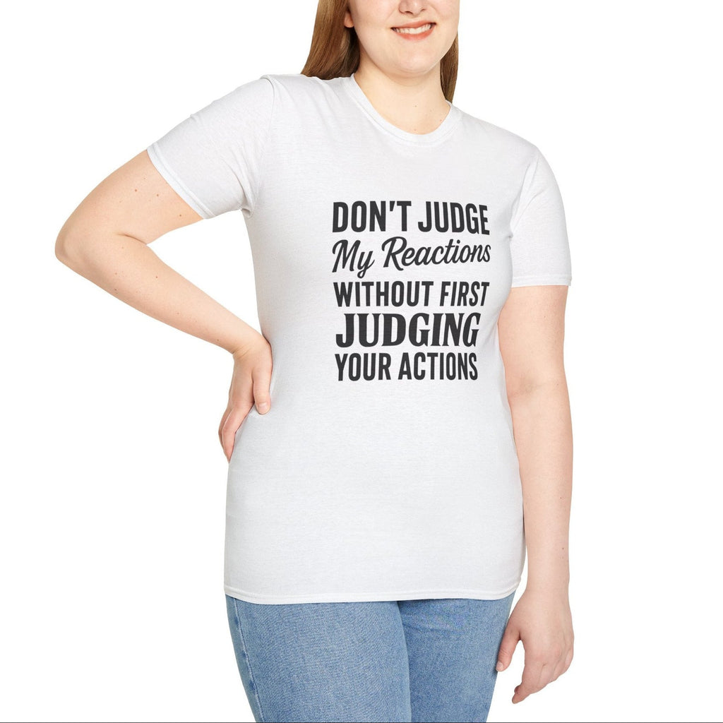 Don't Judge My Reactions T-Shirt | Unisex Softstyle Statement Tee by Relatable Designs