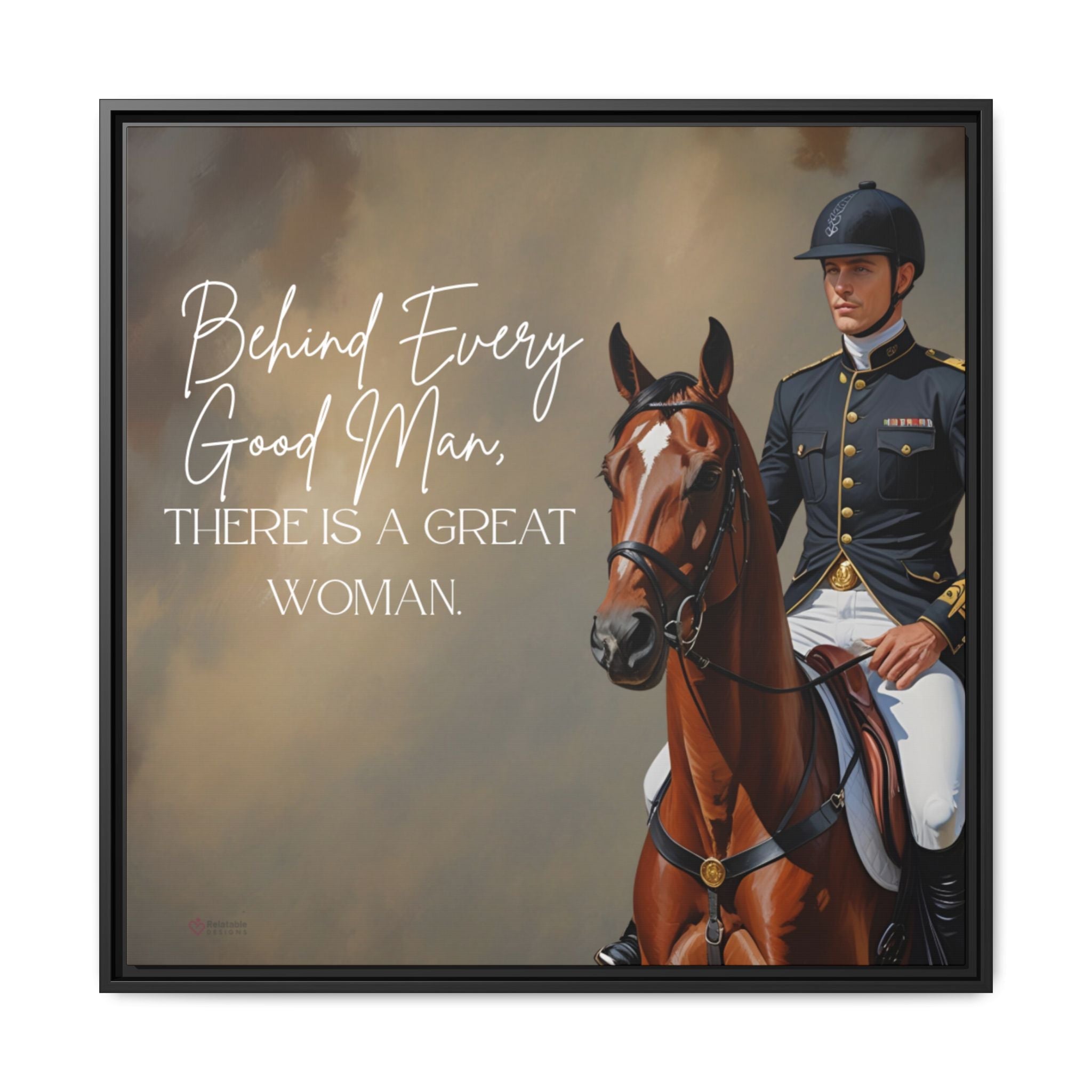 Framed artwork with a man on horseback and quote 'Behind Every Good Man, There is a Great Woman' by Relatable Designs.