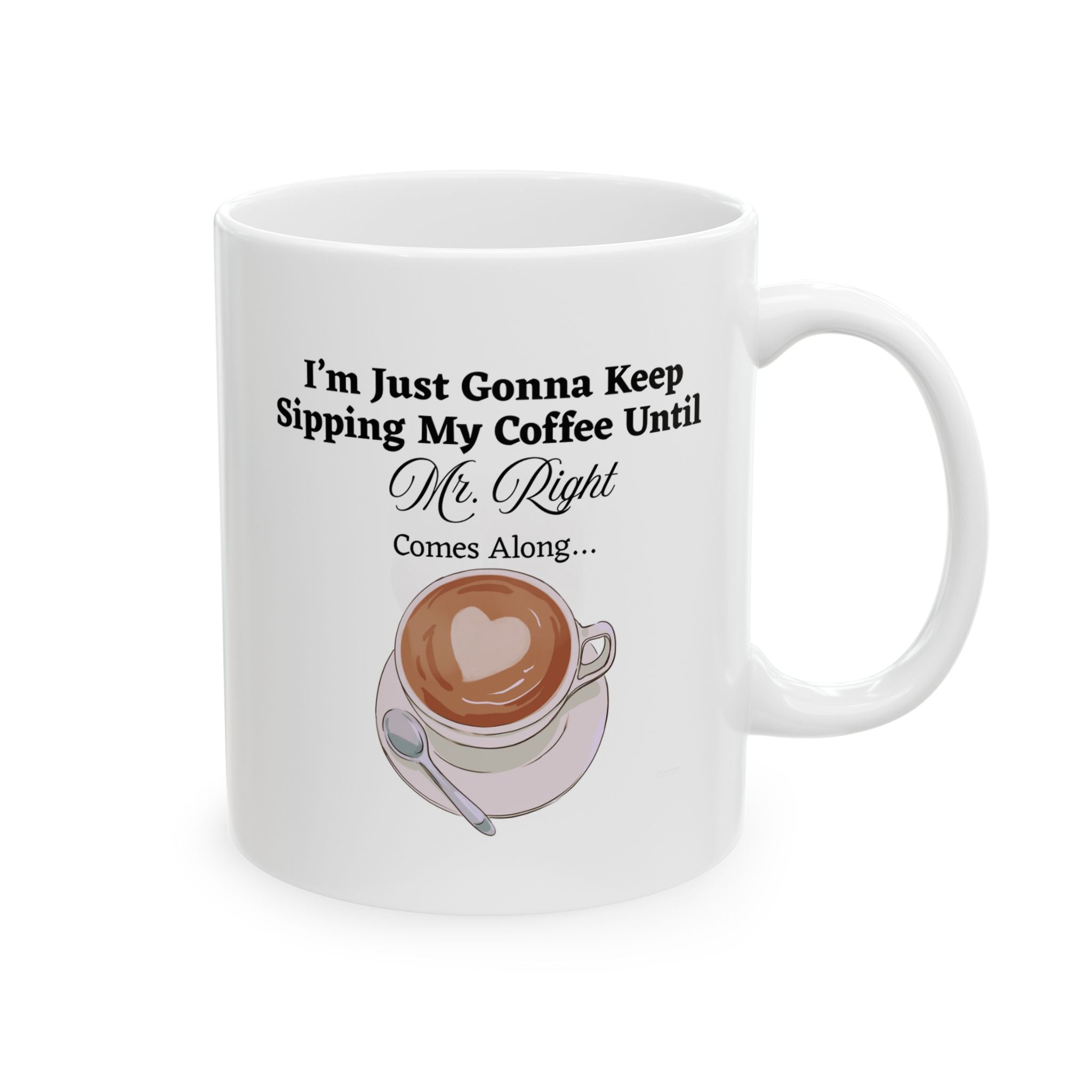 White mug with coffee image and quote "Keep Sipping Until Mr. Right Comes" on a white background by Relatable Designs.