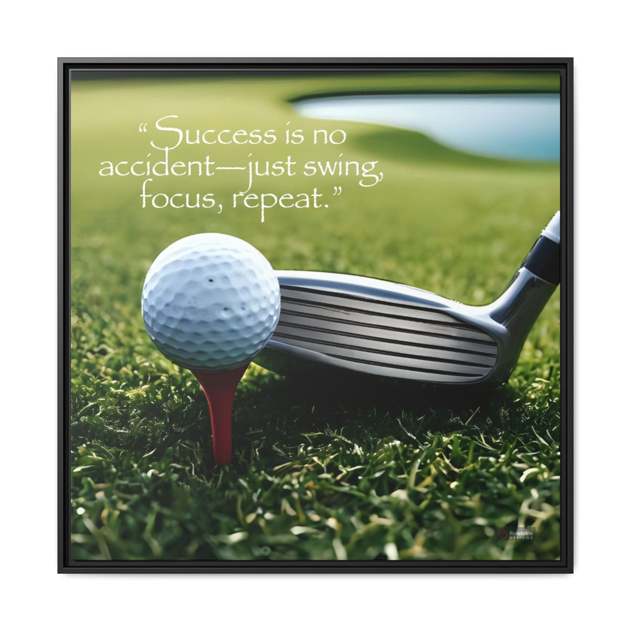 Golf club with ball on tee and motivational quote on grass background by Relatable Designs.
