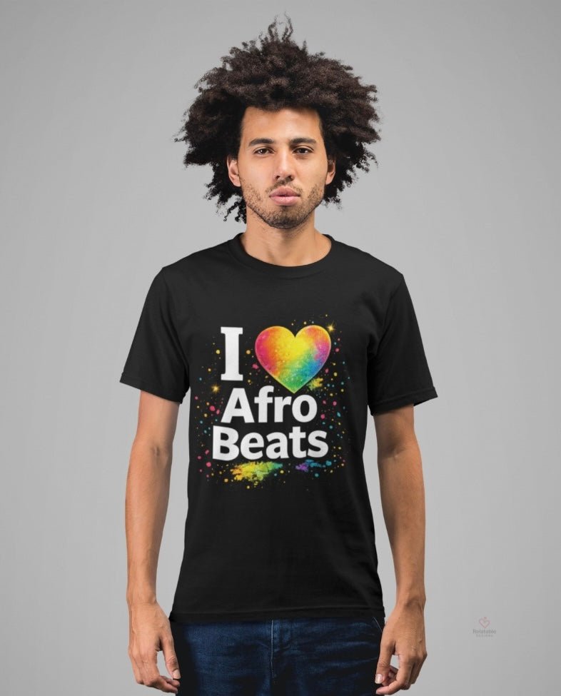 I Love Afro Beats T-Shirt – Afro Beats Music Graphic Tee | Festival Shirt | Culture Statement Tee | Unisex Music Lover Shirt by Relatable Designs
