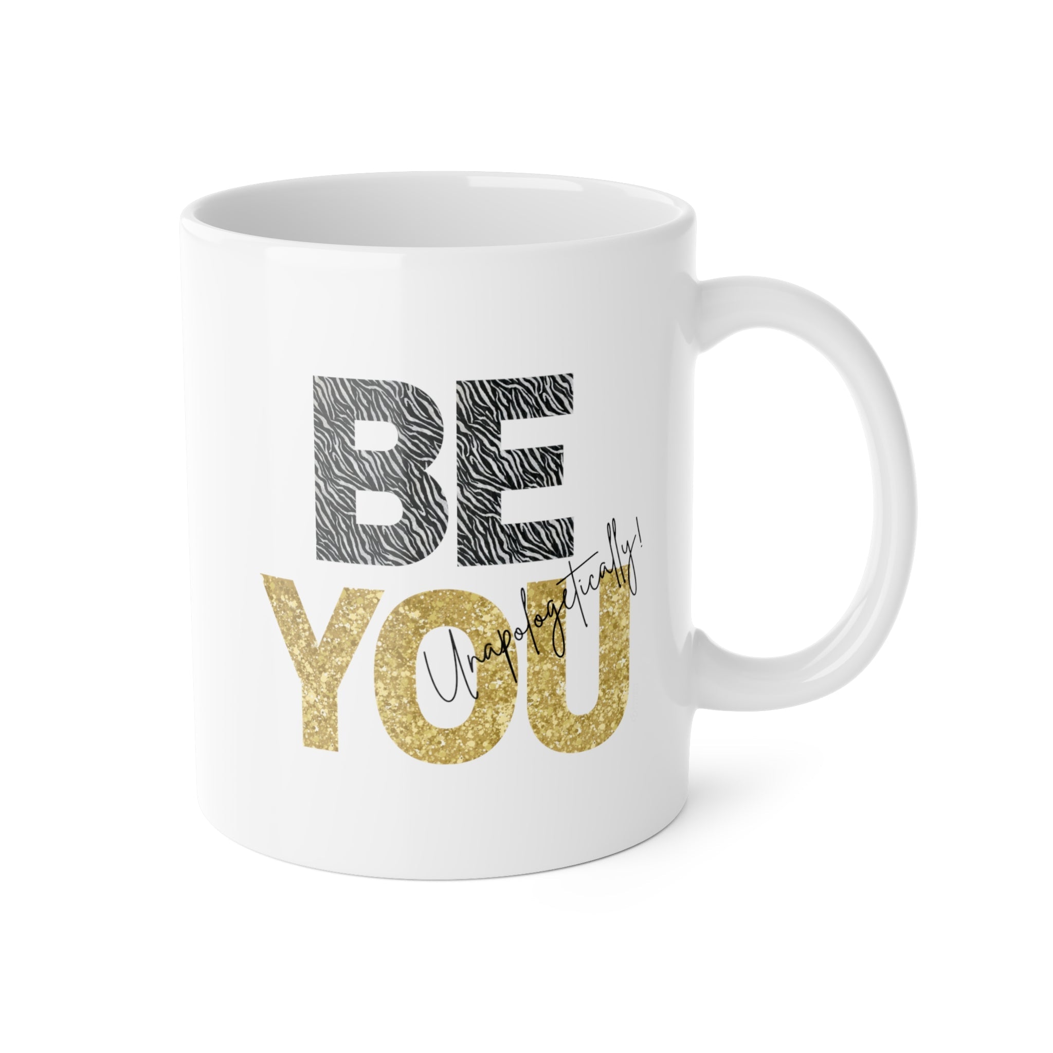 White ceramic mug with quote 'Be You - Unapologetically' in tiger stripe and gold lettering  by Relatable Designs