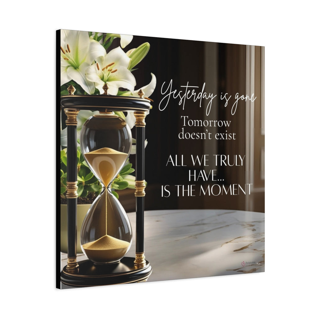 Canvas print with an hourglass and flowers, featuring a motivational quote 'Yesterday is Gone' - All We Truly Have Is The Moment.