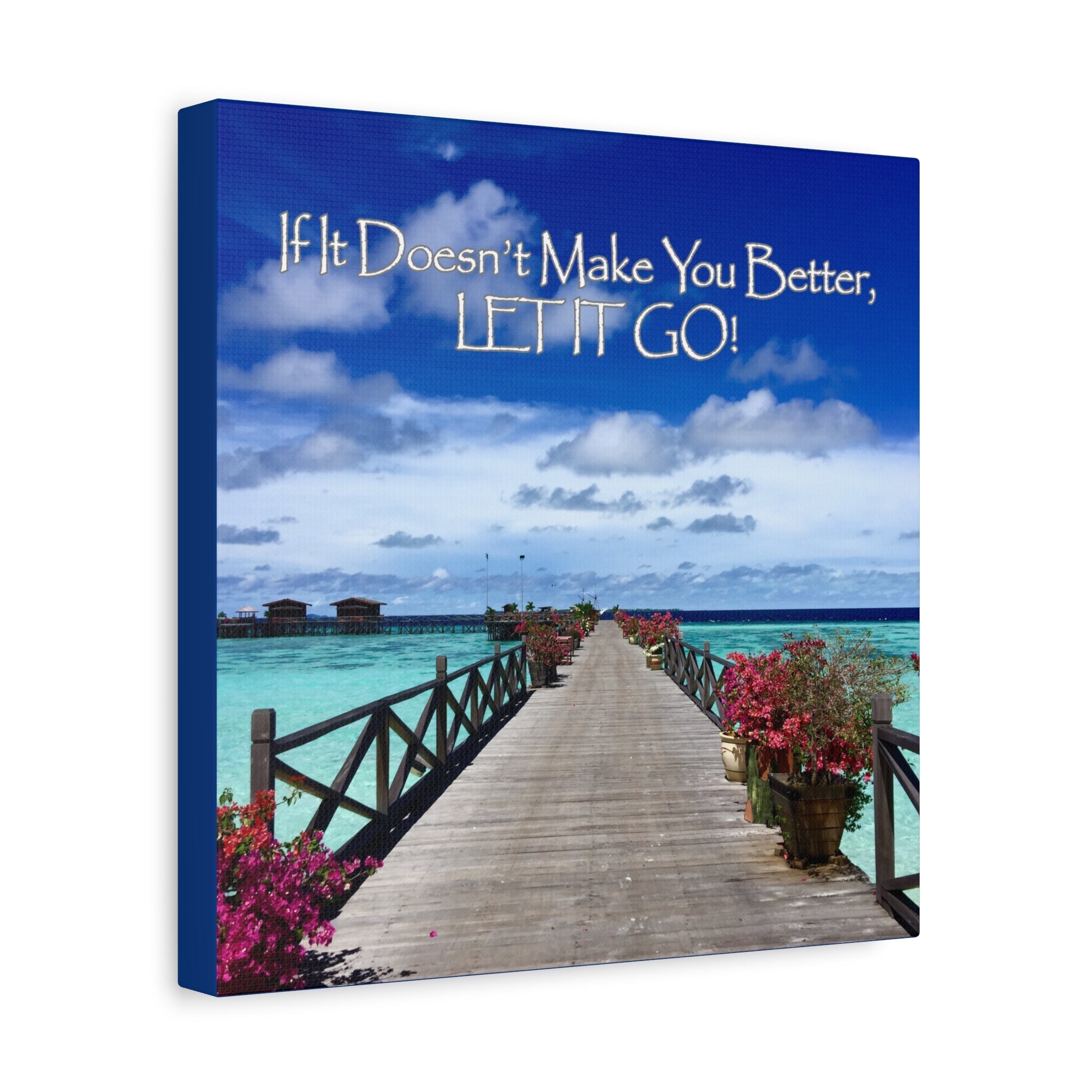 Beach and boardwalk scene with inspirational quote If It Does Not Make You Better, Let it Go!