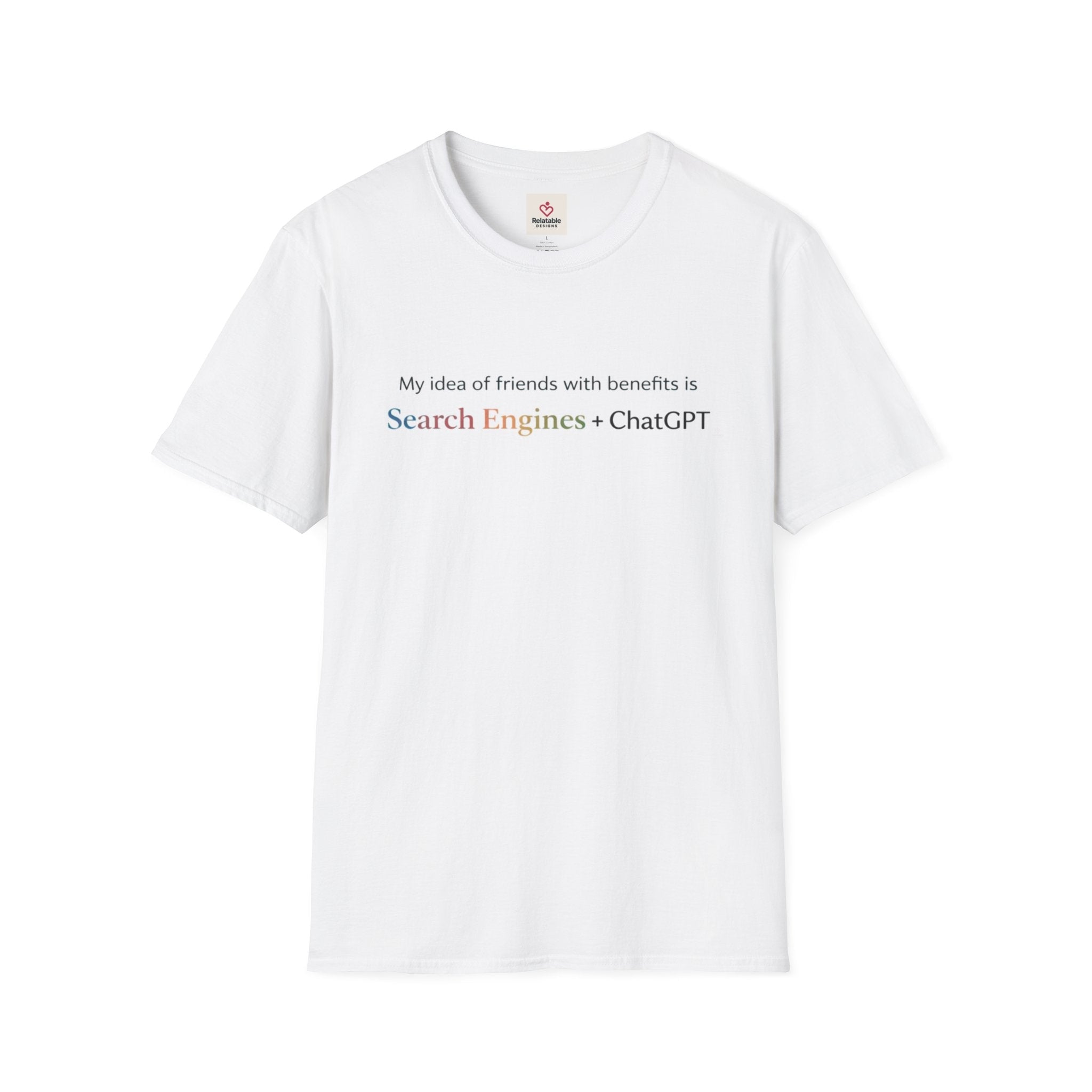 My idea of Friends With Benefits Is Search Engines + ChatGPT - Funny Graphic Tee | Unisex Soft Style T-Shirt by Relatable Designs