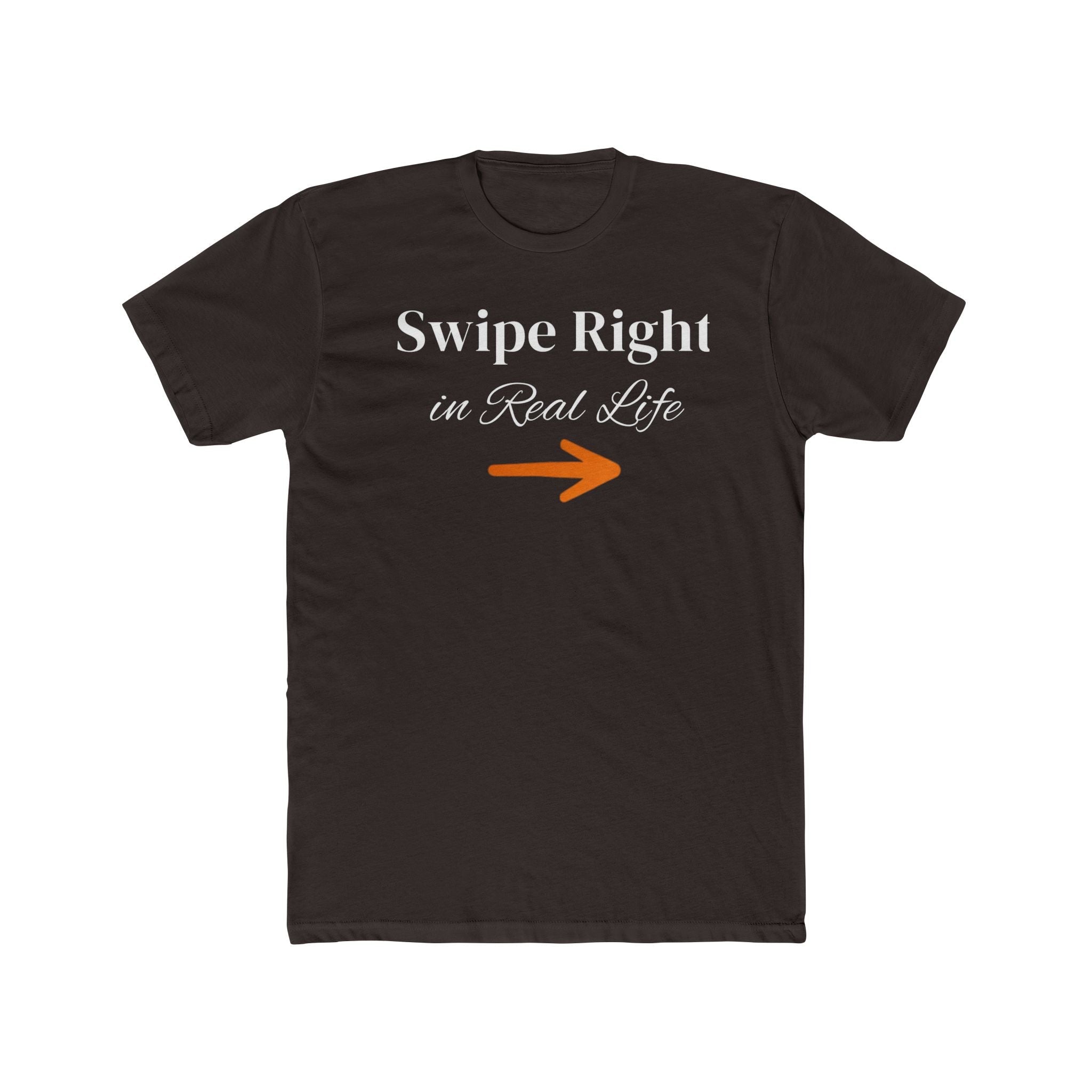 Brown t-shirt "Swipe Right in Real Life" dating humor graphic tee front view by Relatable Designs