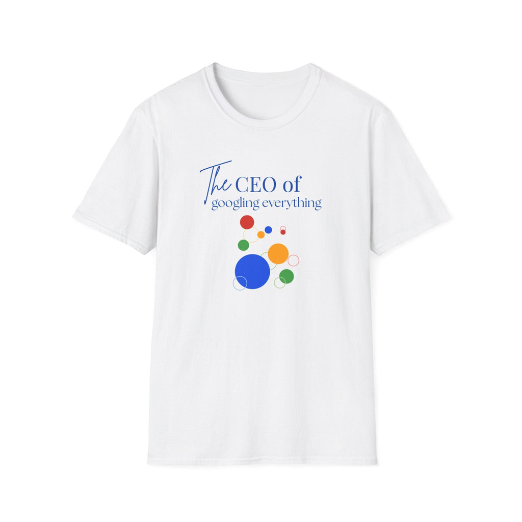 The CEO of googling everything T-Shirt — Funny Tech Humor T-shirt by Relatable Designs