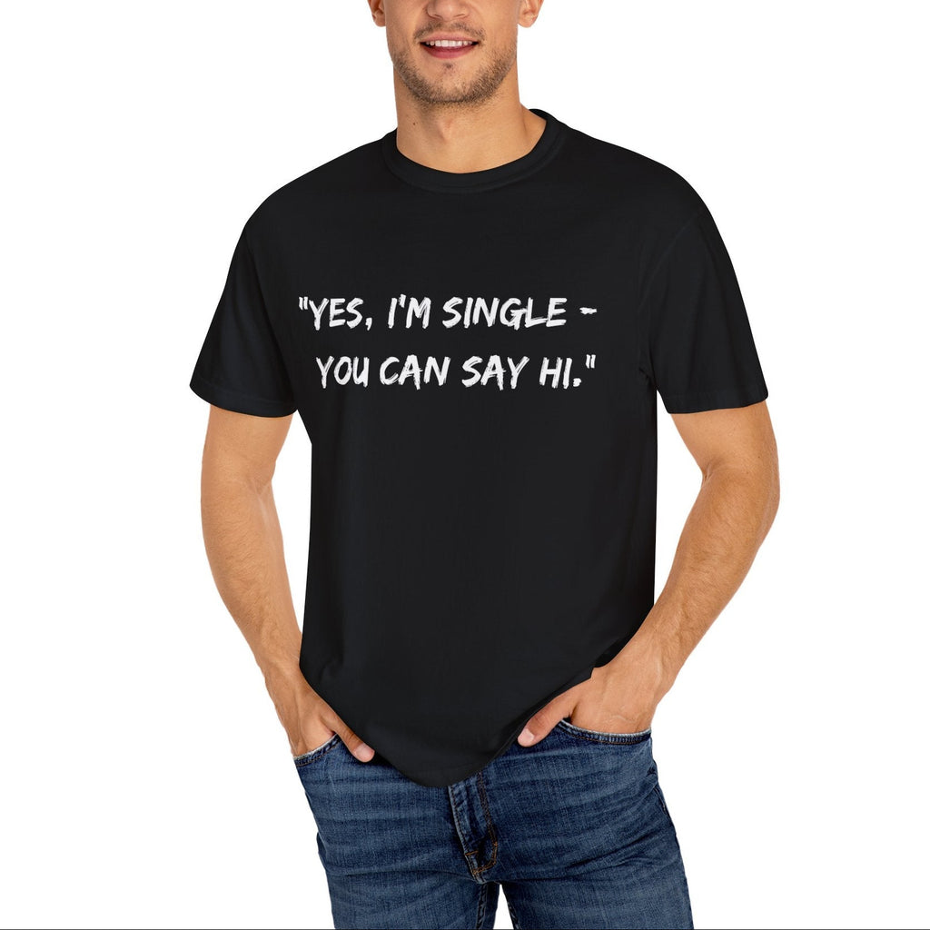 Relatable Designs black graphic t-shirt "Yes I'm Single – You Can Say Hi." men's casual outfit lifestyle mock-up
