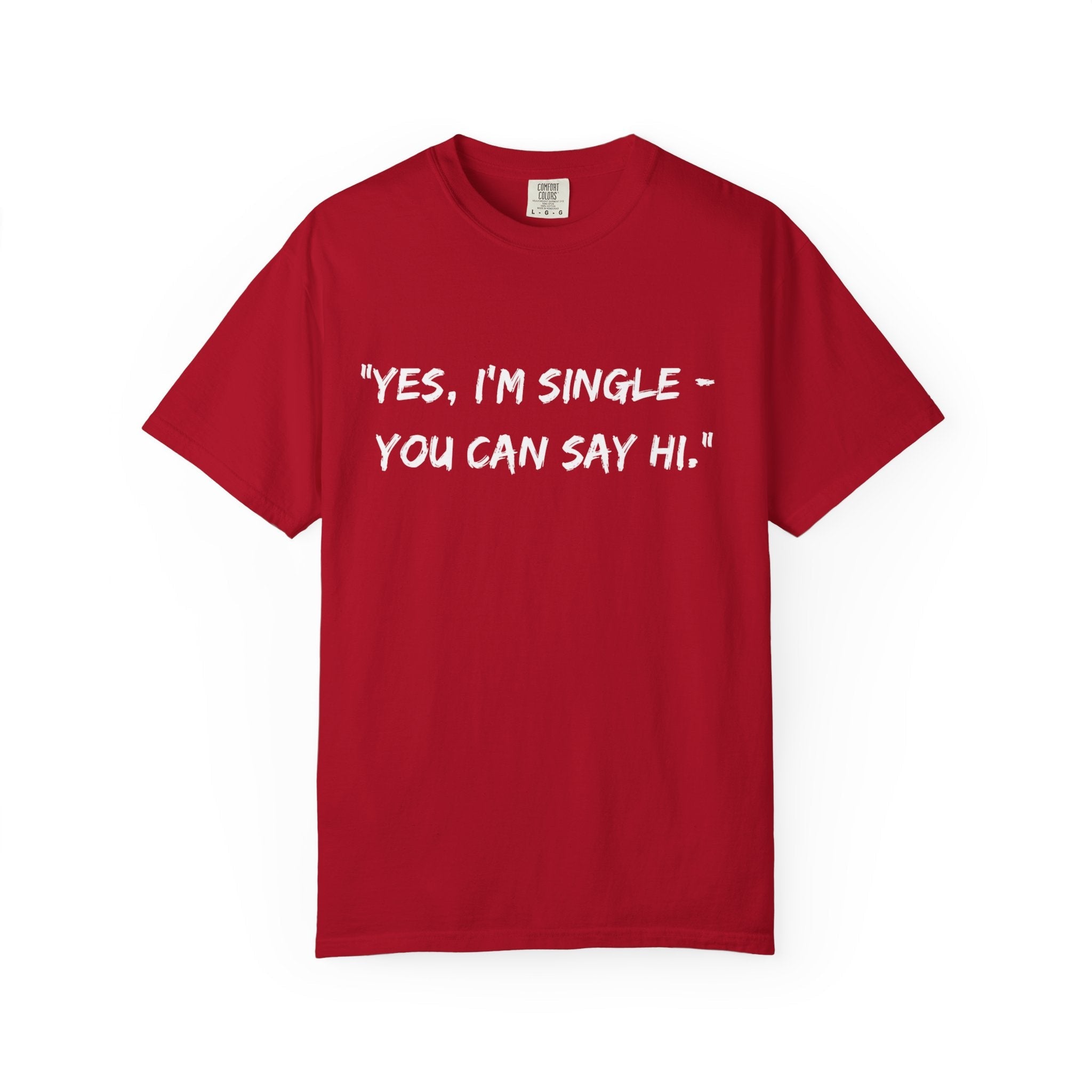 Yes, I’m Single Funny Unisex T-Shirt - Gift for Singles by Relatable Designs