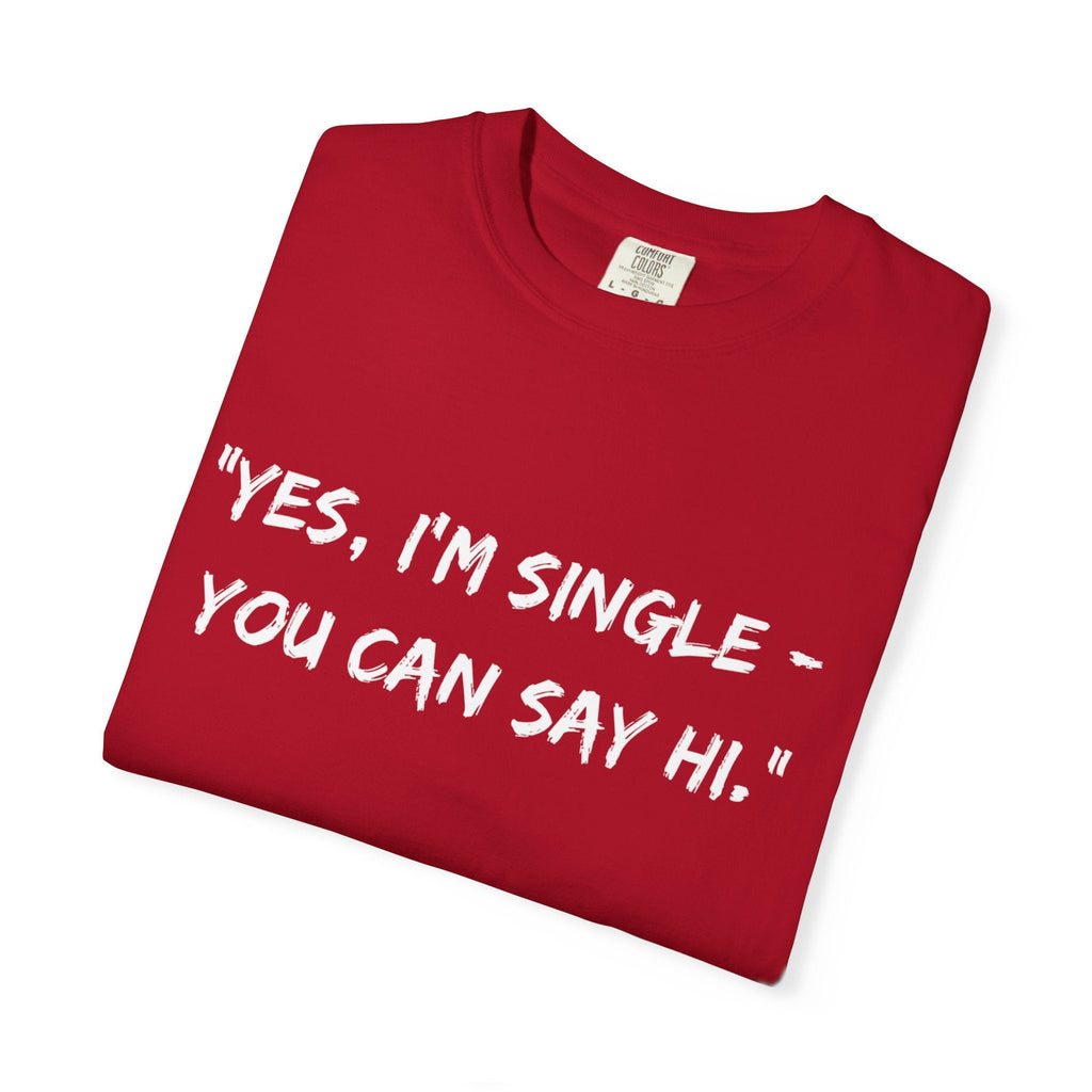 Folded Relatable Designs t-shirt 'Yes, I’m Single – You Can Say Hi' dating conversation starter tee folded product mock-up