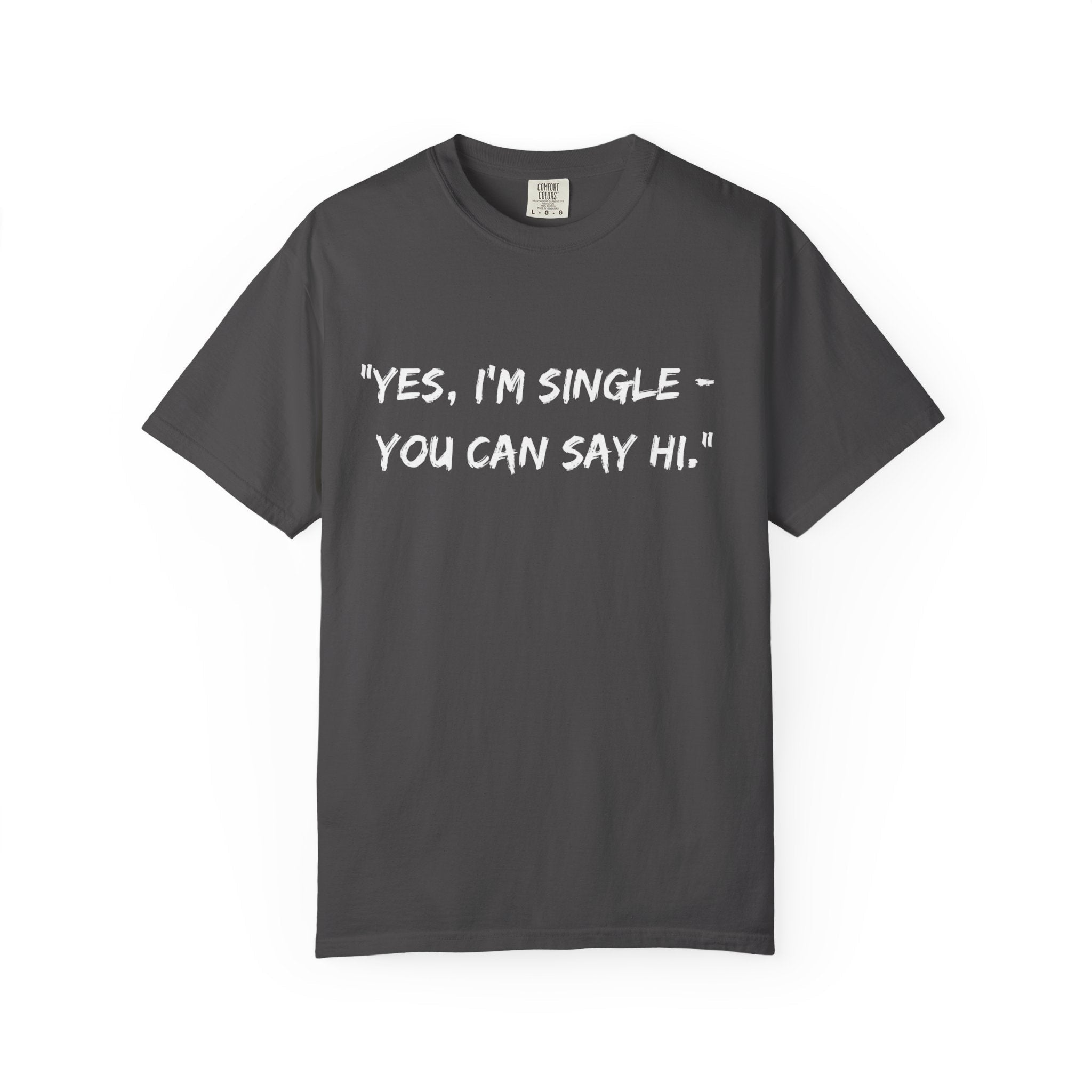 Yes, I’m Single Funny Unisex T-Shirt - Gift for Singles by Relatable Designs