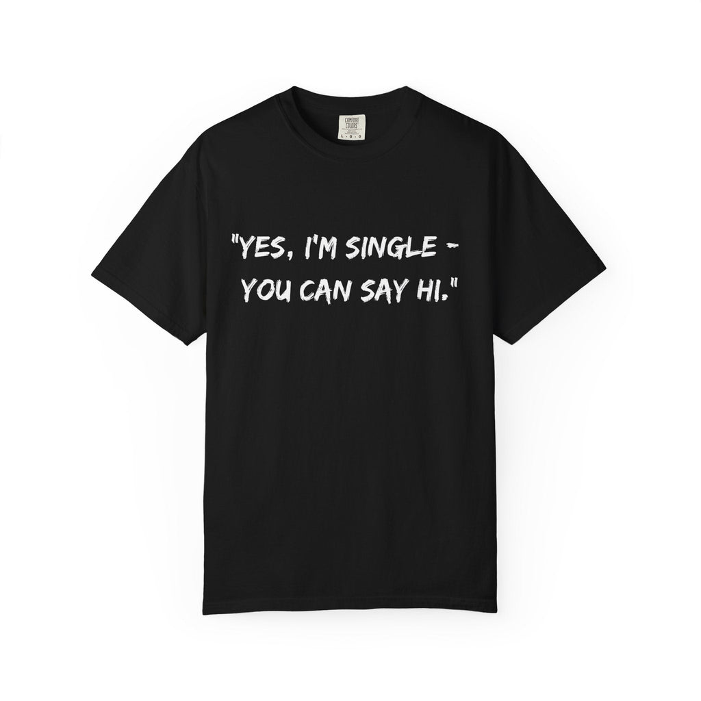 Relatable Designs black t-shirt 'Yes, I’m Single - You Can Say Hi'. dating humor graphic tee front view product mock-up