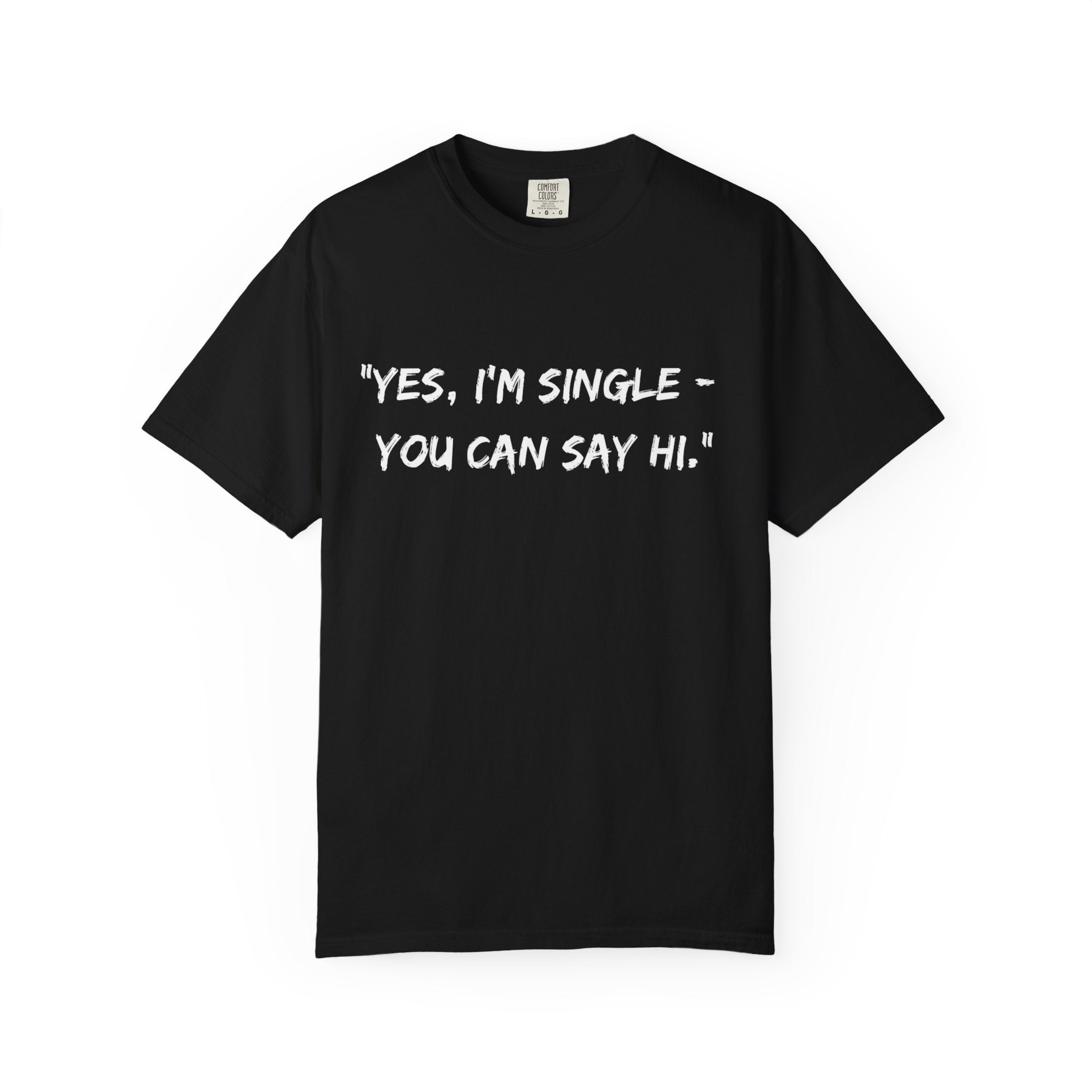 Yes, I’m Single Funny Unisex T-Shirt - Gift for Singles by Relatable Designs